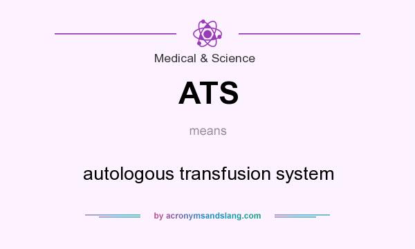 What does ATS mean? It stands for autologous transfusion system