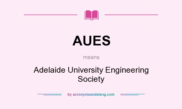 What does AUES mean? It stands for Adelaide University Engineering Society