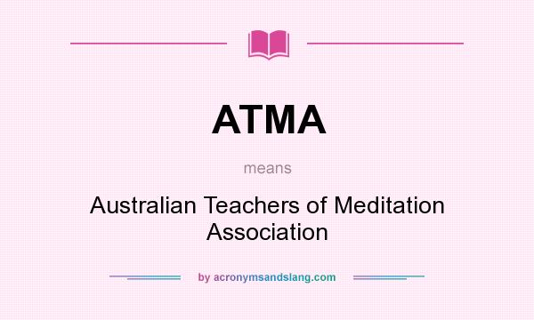 What does ATMA mean? It stands for Australian Teachers of Meditation Association