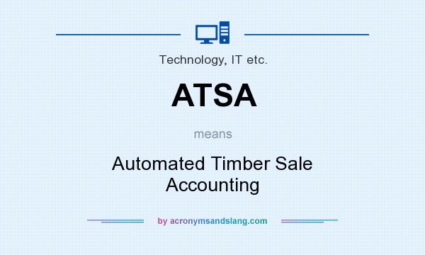 What does ATSA mean? It stands for Automated Timber Sale Accounting