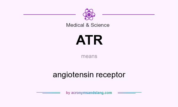 What does ATR mean? It stands for angiotensin receptor