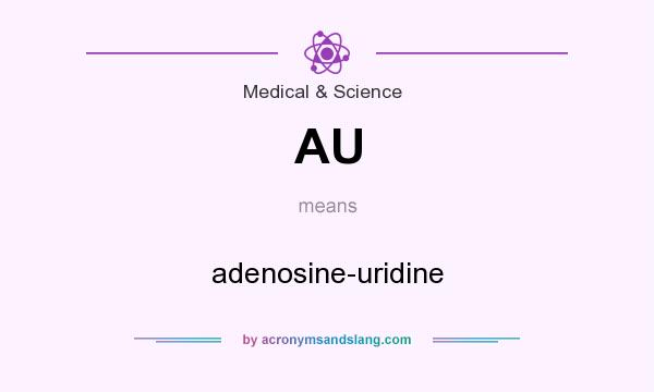 What does AU mean? It stands for adenosine-uridine