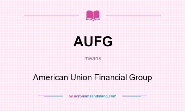 What does AUFG mean? It stands for American Union Financial Group