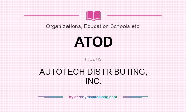 What does ATOD mean? It stands for AUTOTECH DISTRIBUTING, INC.