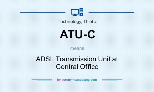 What does ATU-C mean? It stands for ADSL Transmission Unit at Central Office