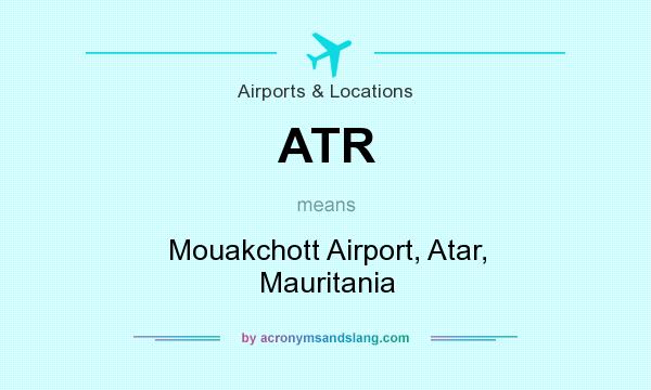 What does ATR mean? It stands for Mouakchott Airport, Atar, Mauritania