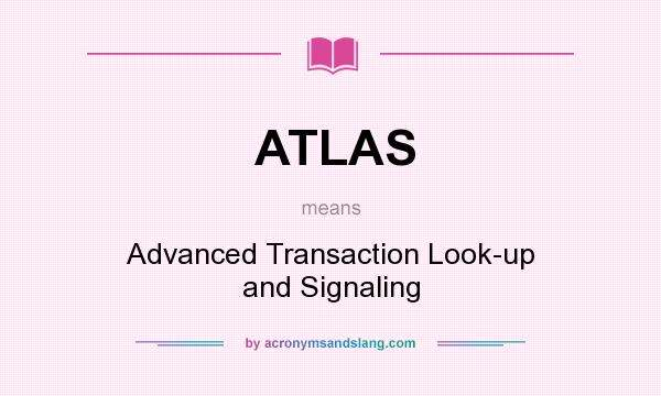 What does ATLAS mean? It stands for Advanced Transaction Look-up and Signaling