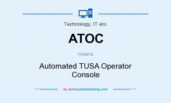 What does ATOC mean? It stands for Automated TUSA Operator Console