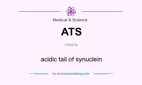 What does ATS mean? It stands for acidic tail of synuclein