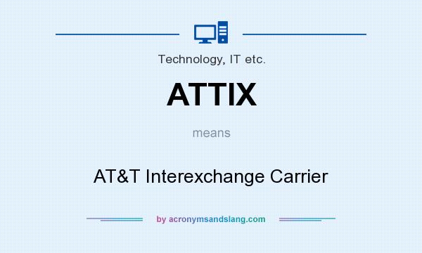 What does ATTIX mean? It stands for AT&T Interexchange Carrier