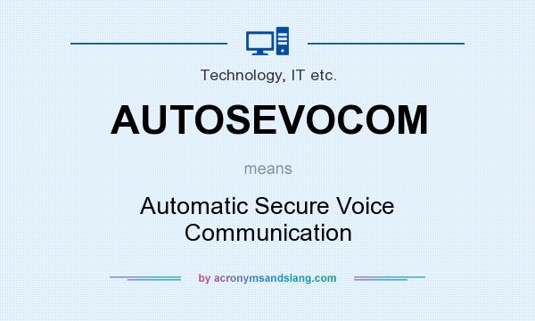 What does AUTOSEVOCOM mean? It stands for Automatic Secure Voice Communication