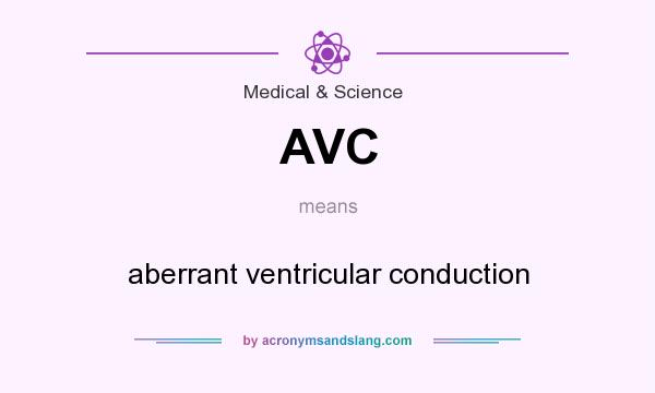 What does AVC mean? It stands for aberrant ventricular conduction