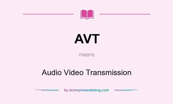 What does AVT mean? It stands for Audio Video Transmission