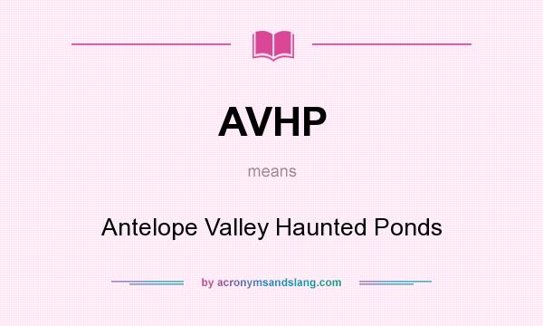 What does AVHP mean? It stands for Antelope Valley Haunted Ponds