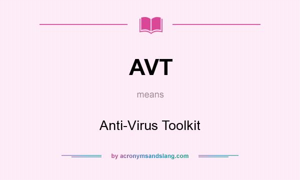 What does AVT mean? It stands for Anti-Virus Toolkit