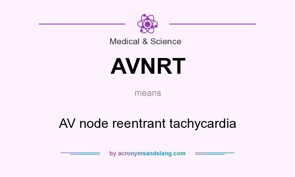 What does AVNRT mean? It stands for AV node reentrant tachycardia