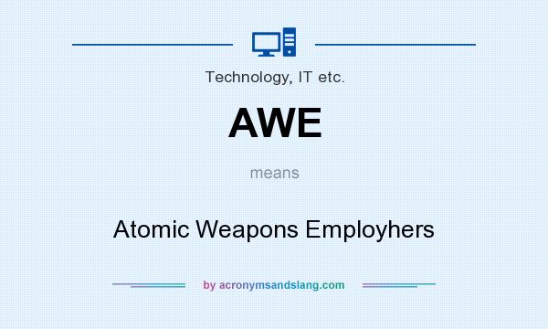 What does AWE mean? It stands for Atomic Weapons Employhers