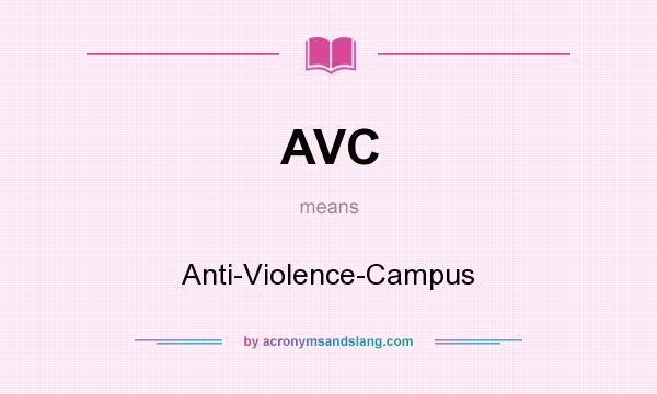 What does AVC mean? It stands for Anti-Violence-Campus