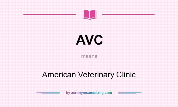 What does AVC mean? It stands for American Veterinary Clinic