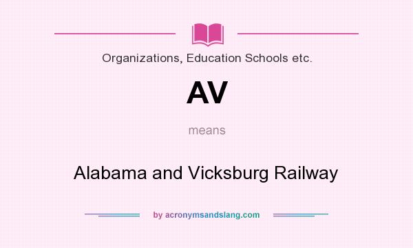 What does AV mean? It stands for Alabama and Vicksburg Railway