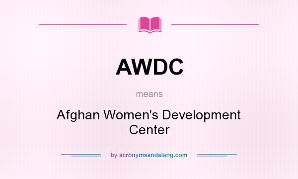 What does AWDC mean? It stands for Afghan Women`s Development Center