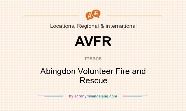 What does AVFR mean? It stands for Abingdon Volunteer Fire and Rescue