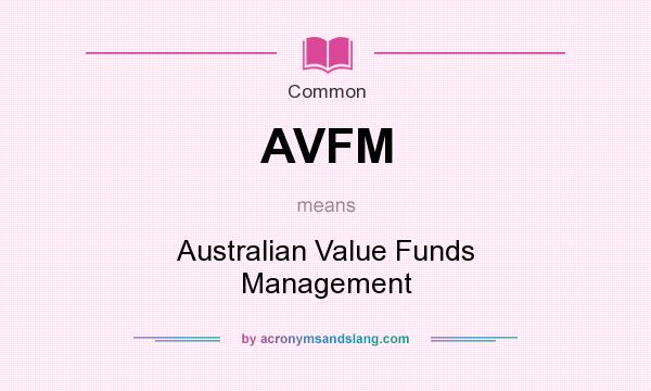 What does AVFM mean? It stands for Australian Value Funds Management