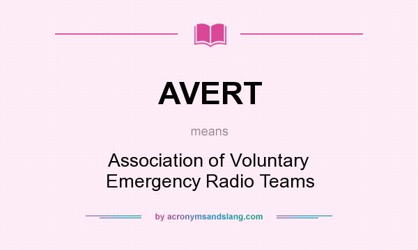 What does AVERT mean? It stands for Association of Voluntary Emergency Radio Teams
