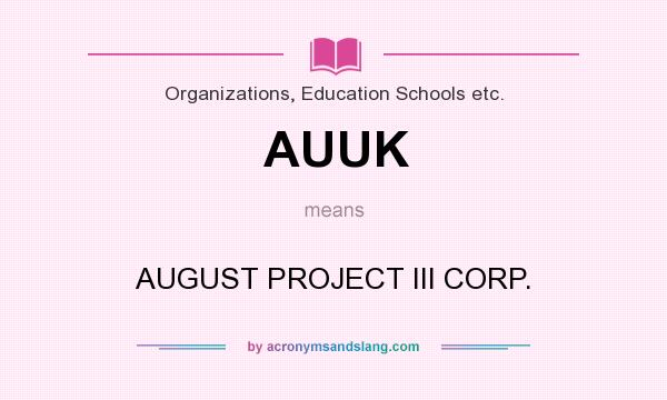 What does AUUK mean? It stands for AUGUST PROJECT III CORP.