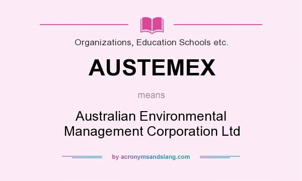 What does AUSTEMEX mean? It stands for Australian Environmental Management Corporation Ltd