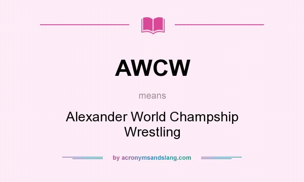 What does AWCW mean? It stands for Alexander World Champship Wrestling