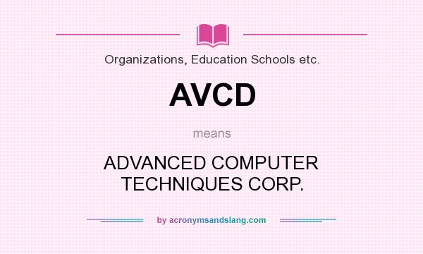 What does AVCD mean? It stands for ADVANCED COMPUTER TECHNIQUES CORP.