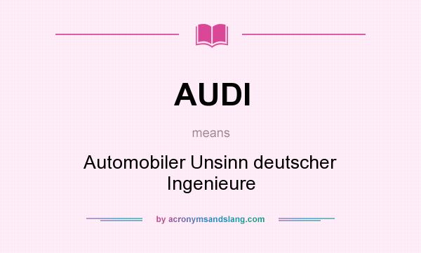 What does AUDI mean? It stands for Automobiler Unsinn deutscher Ingenieure