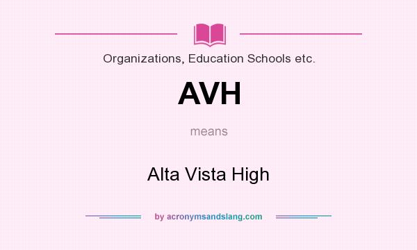 What does AVH mean? It stands for Alta Vista High