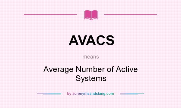 What does AVACS mean? It stands for Average Number of Active Systems