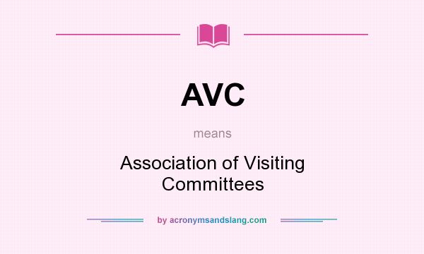 What does AVC mean? It stands for Association of Visiting Committees