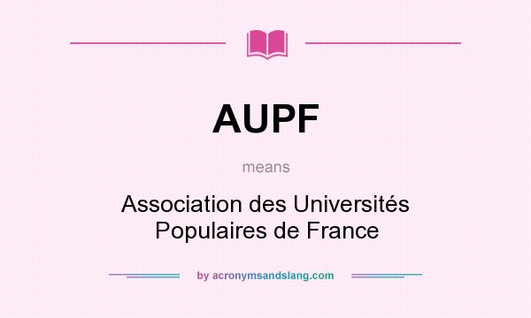 What does AUPF mean? It stands for Association des Universités Populaires de France