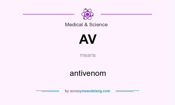 What does AV mean? It stands for antivenom