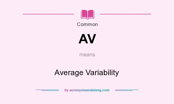 What does AV mean? It stands for Average Variability