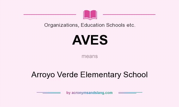 What does AVES mean? It stands for Arroyo Verde Elementary School