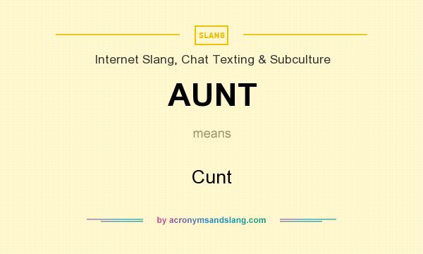 What does AUNT mean? It stands for Cunt