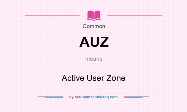 What does AUZ mean? It stands for Active User Zone