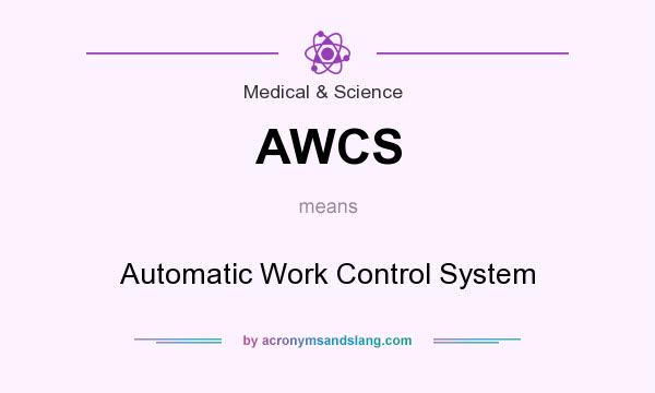 What does AWCS mean? It stands for Automatic Work Control System