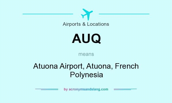 What does AUQ mean? It stands for Atuona Airport, Atuona, French Polynesia