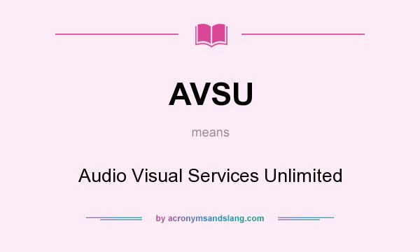 What does AVSU mean? It stands for Audio Visual Services Unlimited