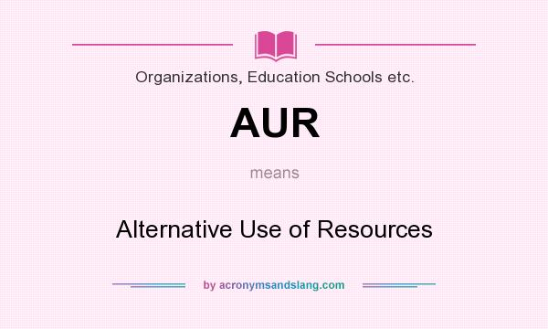 What does AUR mean? It stands for Alternative Use of Resources