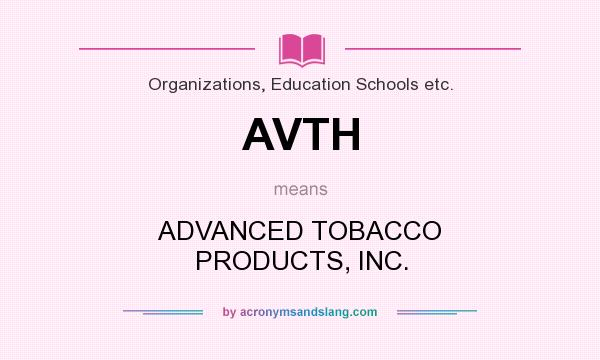 What does AVTH mean? It stands for ADVANCED TOBACCO PRODUCTS, INC.