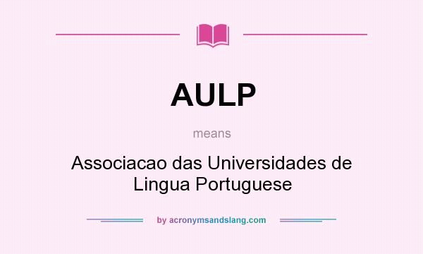What does AULP mean? It stands for Associacao das Universidades de Lingua Portuguese