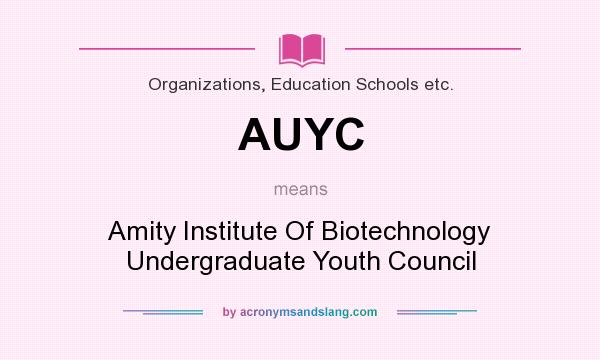 What does AUYC mean? It stands for Amity Institute Of Biotechnology Undergraduate Youth Council