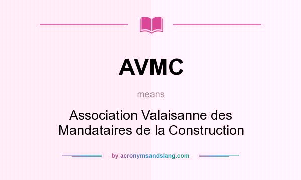 What does AVMC mean? It stands for Association Valaisanne des Mandataires de la Construction
